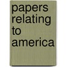 Papers Relating To America door Great Britain. Foreign Office