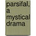 Parsifal, A Mystical Drama