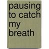 Pausing to Catch My Breath by Debra Warren
