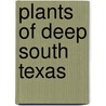 Plants Of Deep South Texas door Ken King