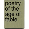 Poetry Of The Age Of Fable door Thomas Bullfinch