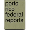 Porto Rico Federal Reports door United States. Court
