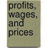 Profits, Wages, And Prices door David Friday