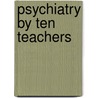 Psychiatry By Ten Teachers door Stephen Cooper