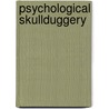 Psychological Skullduggery door P. Los