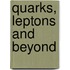 Quarks, Leptons And Beyond