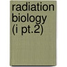 Radiation Biology (i Pt.2) by Alexander Hollaender