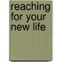 Reaching for Your New Life
