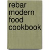 Rebar Modern Food Cookbook door Wanda Urbanowicz