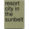 Resort City In The Sunbelt door Eugene P. Moehring