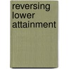Reversing Lower Attainment by Lucy M. Montgomery