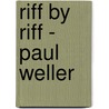 Riff By Riff - Paul Weller door Paul Weller