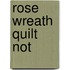 Rose Wreath Quilt Not