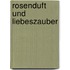 Rosenduft und Liebeszauber