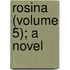 Rosina (Volume 5); A Novel