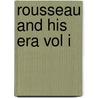 Rousseau And His Era Vol I by John Viscount morley