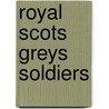 Royal Scots Greys Soldiers door Not Available