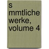 S Mmtliche Werke, Volume 4 door Friedrich Schiller