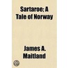 Sartaroe; A Tale Of Norway door James A. Maitland