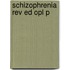 Schizophrenia Rev Ed Opl P