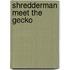 Shredderman Meet the Gecko