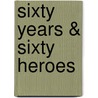 Sixty Years & Sixty Heroes door Ross Bernstein