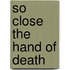So Close the Hand of Death