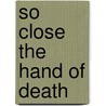 So Close the Hand of Death door J.T. Ellison