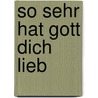 So sehr hat Gott dich lieb by Carolin Hartmann