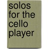Solos for the Cello Player door Onbekend