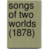 Songs Of Two Worlds (1878) door Sir Lewis Morris