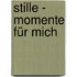 Stille - Momente für mich