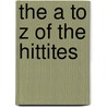 The A To Z Of The Hittites door Charles Burney