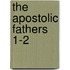 The Apostolic Fathers  1-2