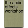 The Audio Effects Workshop door Geoffrey Francis