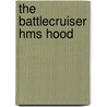 The Battlecruiser Hms Hood door Dr Andrew Norman