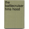 The Battlecruiser Hms Hood by Dr Andrew Norman