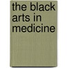 The Black Arts in Medicine door John D. Jackson
