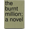The Burnt Million; A Novel by James Payne