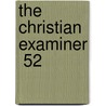 The Christian Examiner  52 by Unknown Author