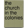 The Church In The Colonies door Dr John A. Church