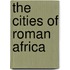 The Cities Of Roman Africa