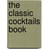 The Classic Cocktails Book by Mira Ariel