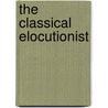 The Classical Elocutionist by W.H. McDougall