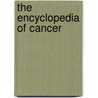 The Encyclopedia Of Cancer by Carol Turkington