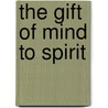 The Gift Of Mind To Spirit door John Kulamer