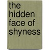 The Hidden Face of Shyness door Lawrence Welkowitz