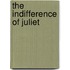 The Indifference Of Juliet