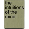 The Intuitions Of The Mind by Rev. James Mcosh
