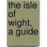 The Isle Of Wight, A Guide door Edmund Venables